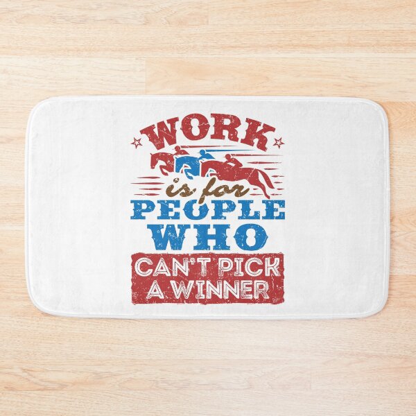 Item preview, Funny Horse Racing Work Is for People Who Can't Pick a Winner designed and sold by jaygo.