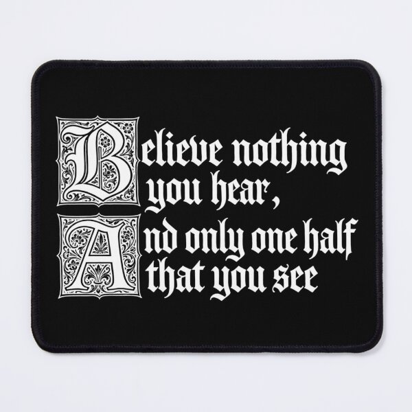 Item preview, Believe Nothing you hear and only one half that you see designed and sold by sahbender.