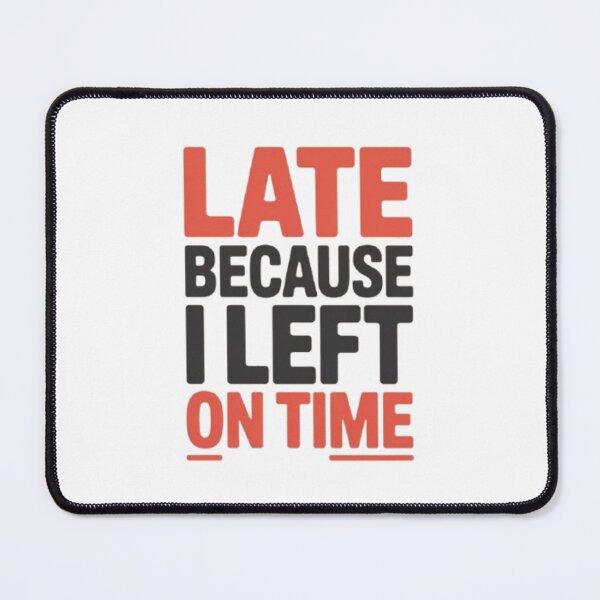 Item preview, Late because i left on time designed and sold by HappyBosna.