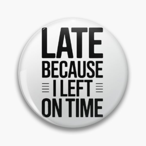 Item preview, Late because i left on time designed and sold by HappyBosna.