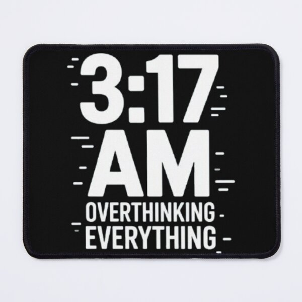 Item preview, 3:17 AM overthinking everything designed and sold by HappyBosna.