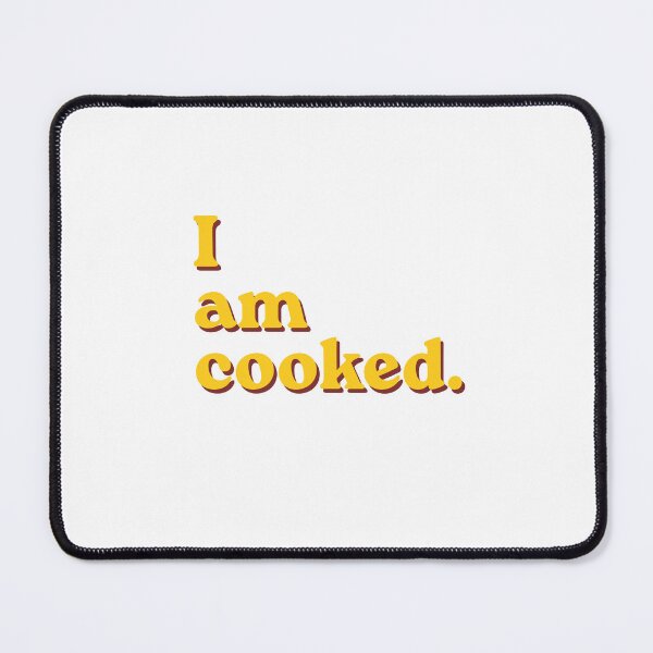 Item preview, I am cooked designed and sold by Art Club 99.