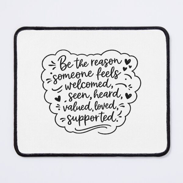 Item preview, Be the reason someone feels welcomed, seen, heard, valued, loved, supported designed and sold by CloudyPress.