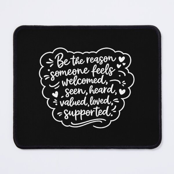Item preview, Be the reason someone feels welcomed, seen, heard, valued, loved, supported designed and sold by CloudyPress.