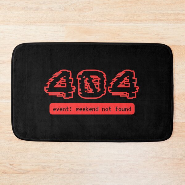 Item preview, 404 Error Weekend Not Found - Funny Programmer Meme designed and sold by tellia-kallisto.