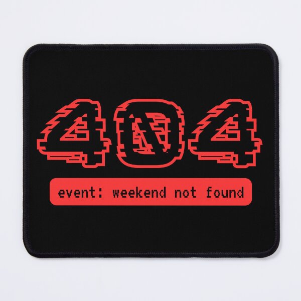 Item preview, 404 Error Weekend Not Found - Funny Programmer Meme designed and sold by tellia-kallisto.