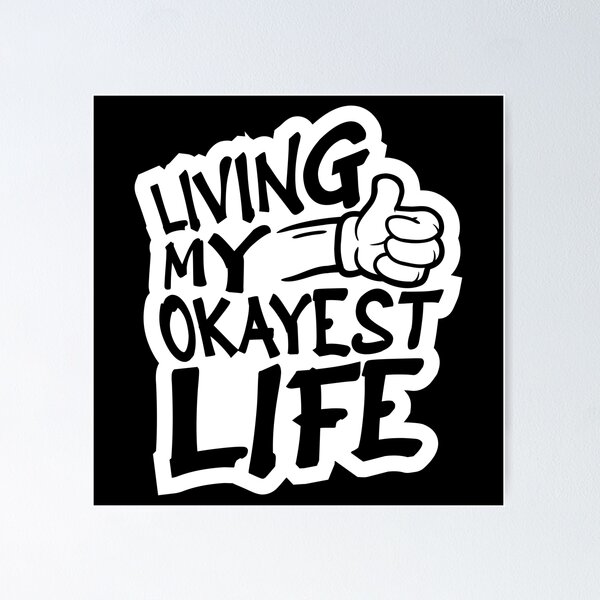 Item preview, Living My Okayest Life Funny Sarcastic Relatable Quote designed and sold by shirt-o-mat.