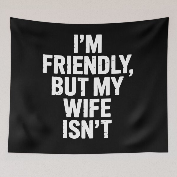 Item preview, Friendly But My Wife Isnt Bold Humor Text designed and sold by Souck12.