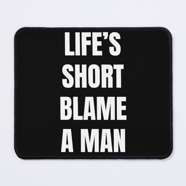Item preview, Life's Short Blame A Man designed and sold by killzak.