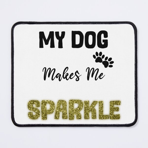 Item preview, My dog makes me sparkle gold design designed and sold by SeamlessDsign.