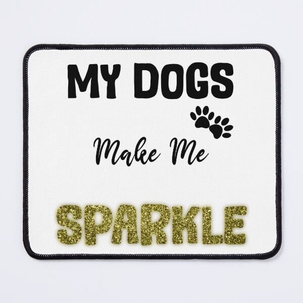 Item preview, My dogs make me sparkle gold design designed and sold by SeamlessDsign.