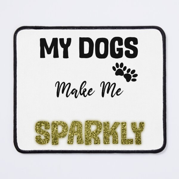 Item preview, My dogs make me sparkly gold design designed and sold by SeamlessDsign.