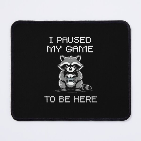 Item preview, I paused my game to be here racoon designed and sold by franky-and-art.
