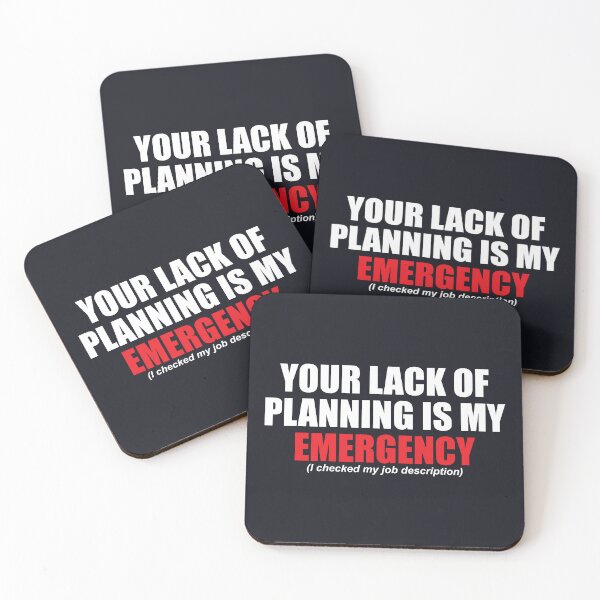 Item preview, Your Lack of Planning Is My Emergency designed and sold by SweetLog.