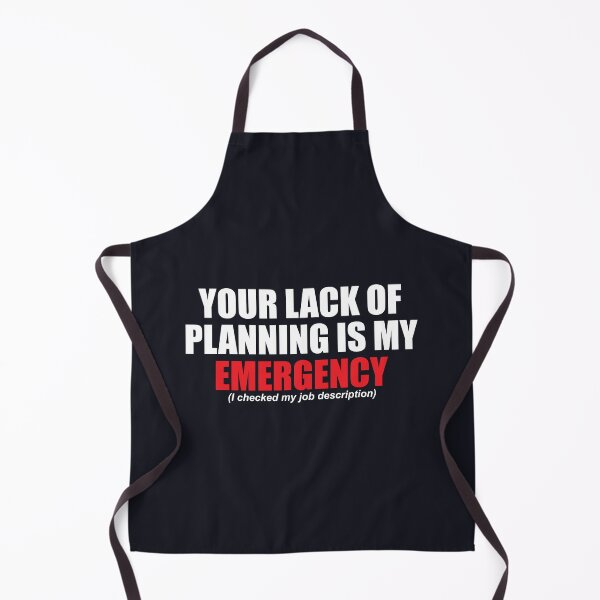 Item preview, Your Lack of Planning Is My Emergency designed and sold by SweetLog.