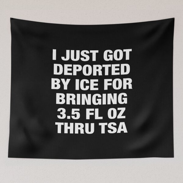 Item preview, I Just Got Deported By ICE For Bringing 3.5 Fl Oz Thru TSA designed and sold by DexertimaArt.