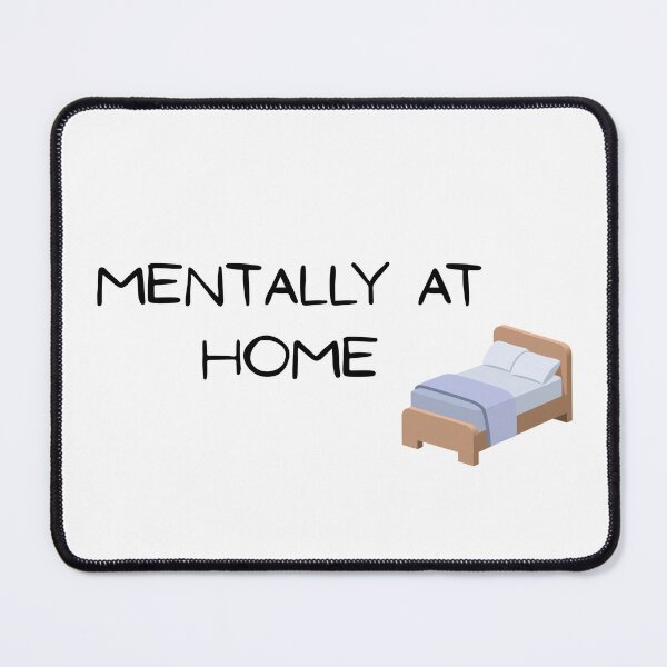 Item preview, Mentally at Home Bed Graphic | Cozy Funny Quote designed and sold by KSGG.