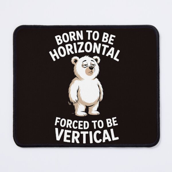 Item preview, Born To Be Horizontal Forced To Be Vertical – Lazy Bear Funny Bear Meme designed and sold by Redgiant87x.