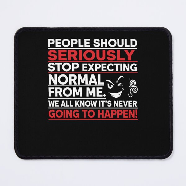 Item preview, People Should Seriously Stop Expecting Normal From Me designed and sold by Dressed For  Duty.