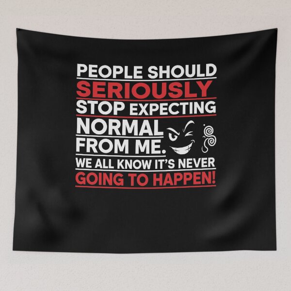 Item preview, People Should Seriously Stop Expecting Normal From Me designed and sold by Dressed For  Duty.