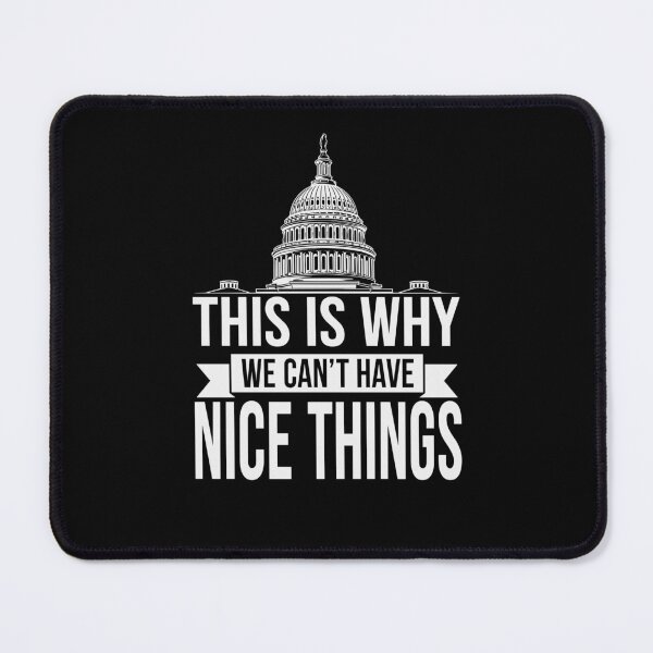 Item preview, This Is Why We Can't Have Nice Things Funny Congress designed and sold by Dressed For  Duty.
