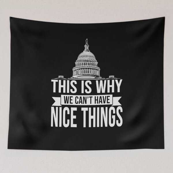 Item preview, This Is Why We Can't Have Nice Things Funny Congress designed and sold by Dressed For  Duty.