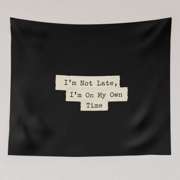 Item preview, I'm not late, i'm on my own time designed and sold by 989-.