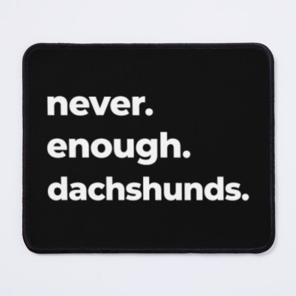 Item preview, never. enough. dachshunds. designed and sold by DIRTYDUNNZ.