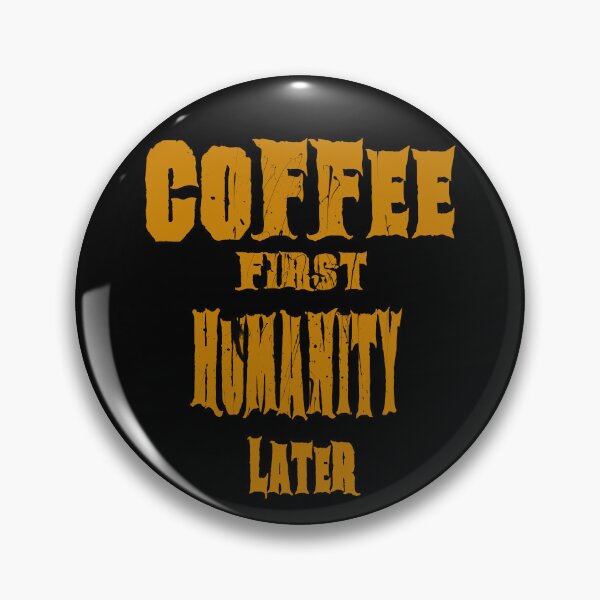 Item preview, Coffee First Humanity Later Gold Edition Premium Coffee Lover Quote Shirt designed and sold by AreKreative.