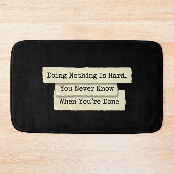 Item preview, Doing nothing is hard, you never knkw when it's done designed and sold by 989-.