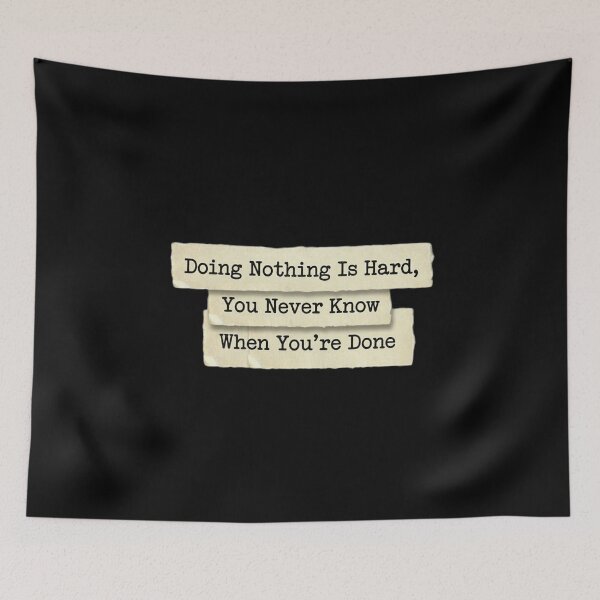 Item preview, Doing nothing is hard, you never knkw when it's done designed and sold by 989-.