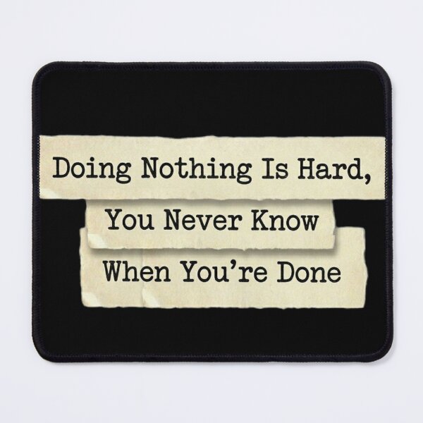 Item preview, Doing nothing is hard, you never knkw when it's done designed and sold by 989-.