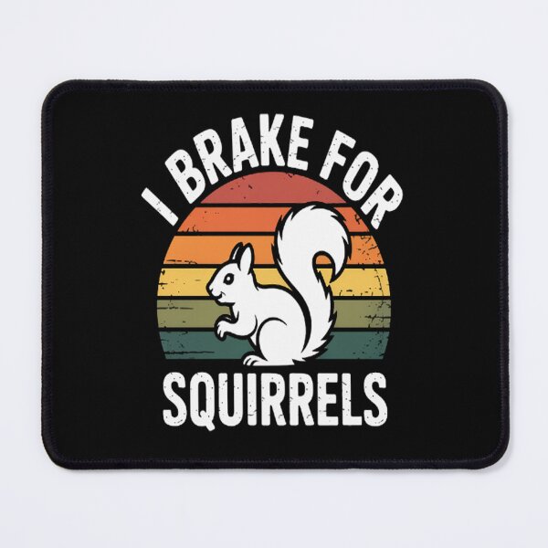 Item preview, I Brake for Squirrels (1) designed and sold by orlodrake.