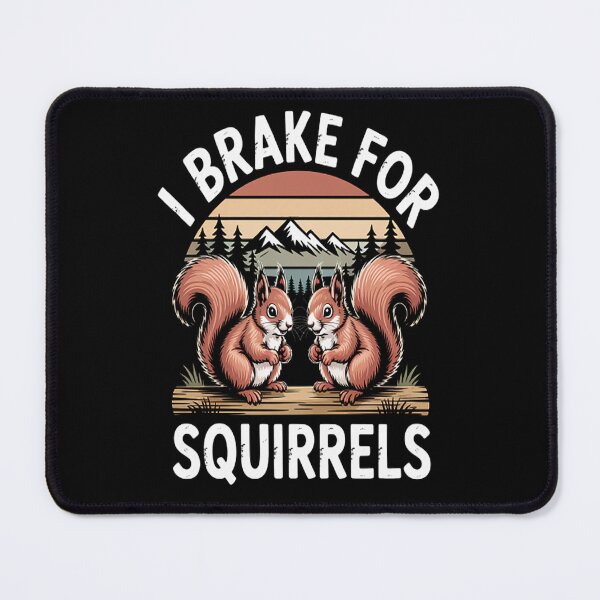 Item preview, I Brake for Squirrels (2) designed and sold by orlodrake.