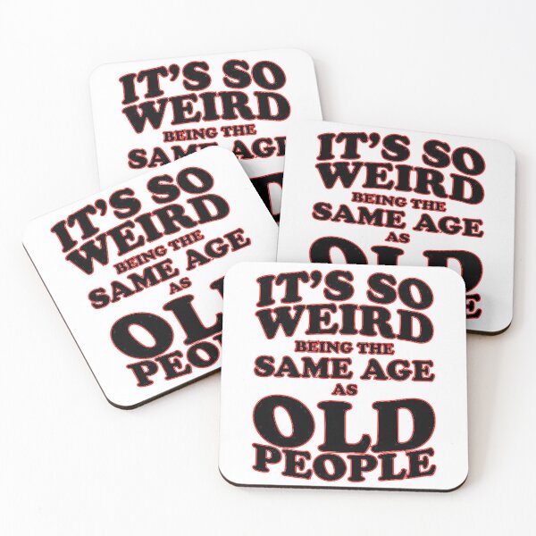 Item preview, It's So Weird Being The Same Age As Old People - Funny Sarcasm designed and sold by SteinsDesigns.