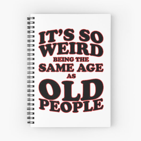 Item preview, It's So Weird Being The Same Age As Old People - Funny Sarcasm designed and sold by SteinsDesigns.