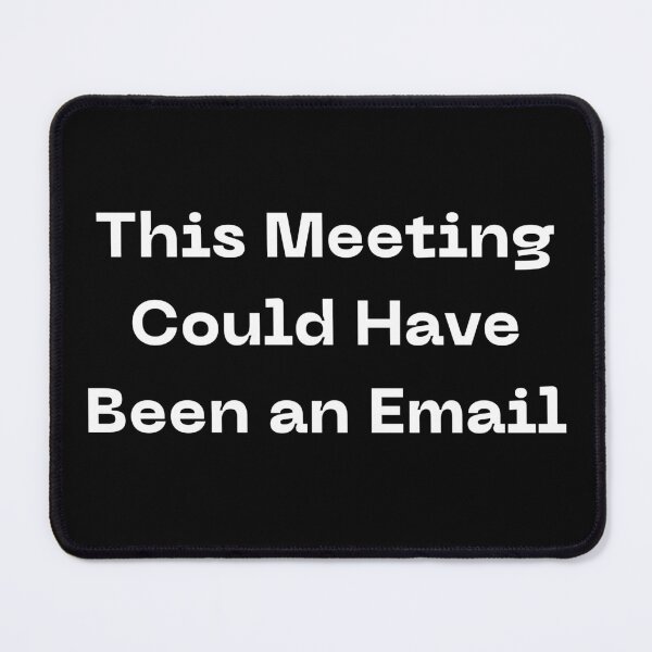 Item preview, This Meeting Could Have Been an Email Funny Office Work Humor Design designed and sold by ThisCouldBeAnEmail.