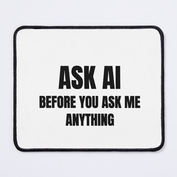 Item preview, Ask AI Before You Ask Me Anything designed and sold by low battery meme design.