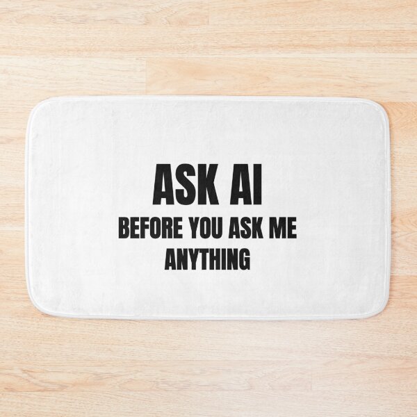 Item preview, Ask AI Before You Ask Me Anything designed and sold by low battery meme design.