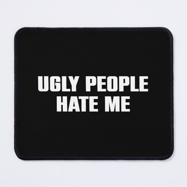Item preview, Ugly People Hate Me - Funny Sarcasm Saying designed and sold by mauritayunza.