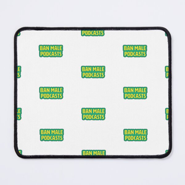 Item preview, Ban Male Podcasts designed and sold by hopeisdope23.