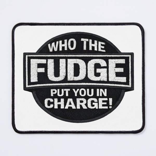 Item preview, Who The FUDGE Put You In Charge designed and sold by Fudge University.