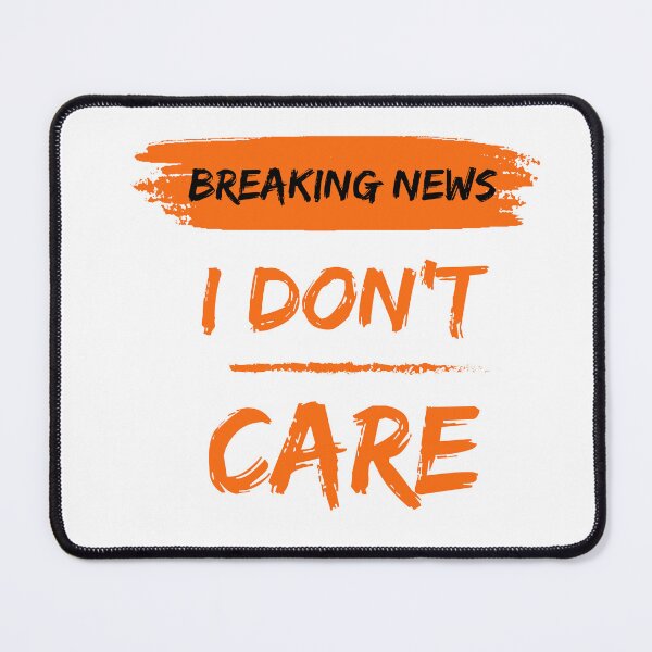 Item preview, Breaking News I Don’t Care Funny Quote designed and sold by Nirmay Creations.
