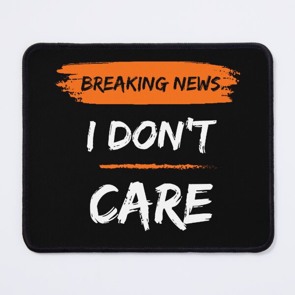 Item preview, Breaking News I Don’t Care Funny Quote white designed and sold by Nirmay Creations.