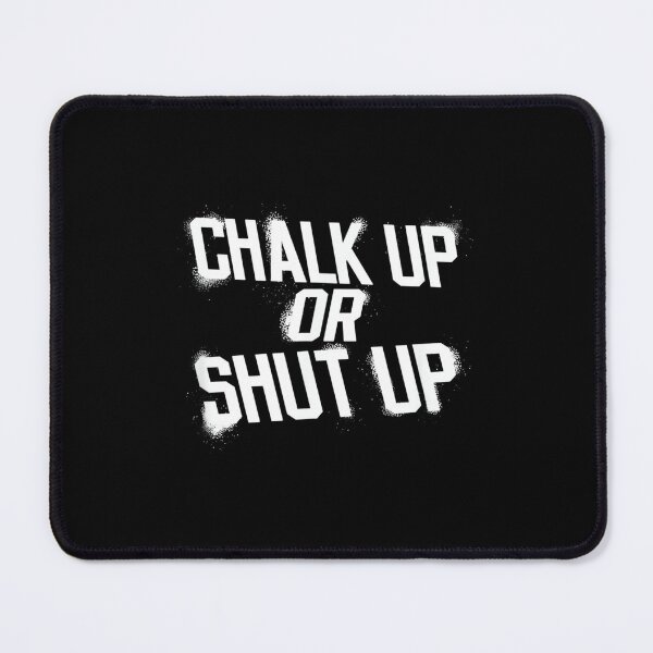 Item preview, Chalk Up Or Shut Up Funny Gym designed and sold by JoyJRamos.