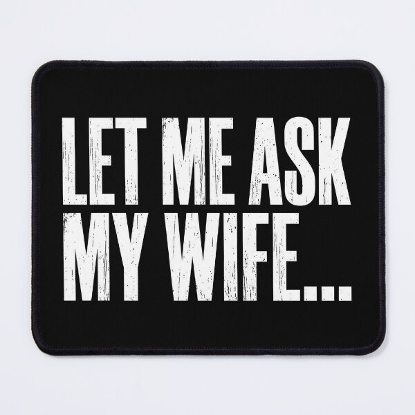 Item preview, Let Me Ask My Wife She Said No Funny Husband Dad designed and sold by OlakunleOloroz.
