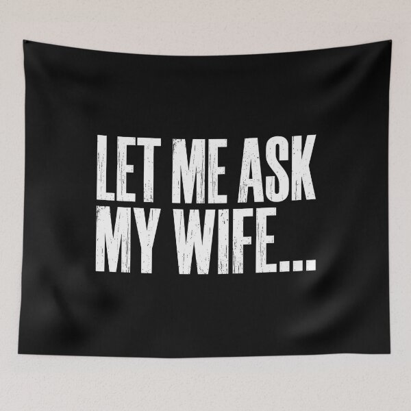 Item preview, Let Me Ask My Wife She Said No Funny Husband Dad designed and sold by OlakunleOloroz.
