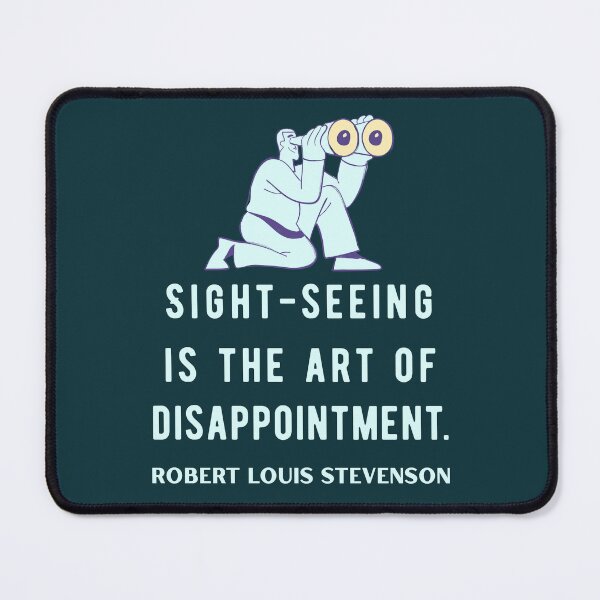 Item preview, Robert Louis Stevenson quote: Sight-seeing is the art of disappointment. designed and sold by artbleed.
