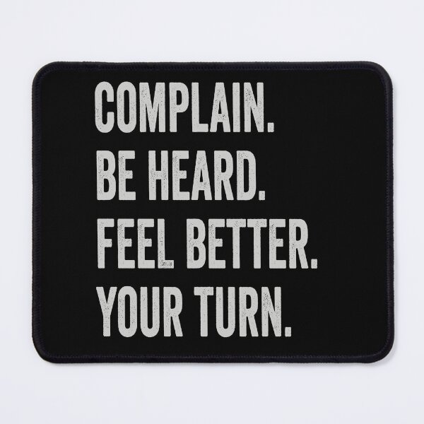 Item preview, Complain. Be Heard. Feel Better. Your Turn - Comfort Shirt designed and sold by MaitahArt.