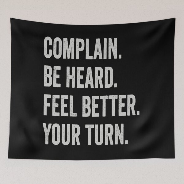 Item preview, Complain. Be Heard. Feel Better. Your Turn - Comfort Shirt designed and sold by MaitahArt.